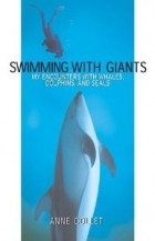 Anne Collet - Swimming With Giants: My Encounters With Whales, Dolphins, and Seals