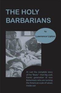 Lawrence Lipton - The Holy Barbarians