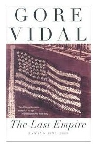 Gore Vidal - The Last Empire: Essays 1992-2000