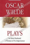 Оскар Уайльд - Oscar Wilde: Plays / Оскар Уайльд. Пьесы (сборник)