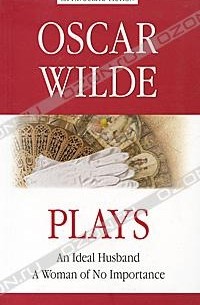 Оскар Уайльд - Oscar Wilde: Plays / Оскар Уайльд. Пьесы (сборник)
