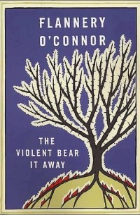 Flannery O'Connor - The Violent Bear It Away