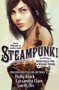 Steampunk!: An Anthology of Fantastically Rich and Strange Stories