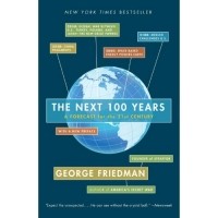 George Friedman - The Next 100 Years: A Forecast for the 21st Century