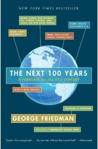 George Friedman - The Next 100 Years: A Forecast for the 21st Century