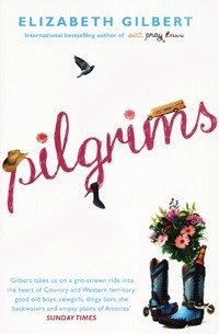 Elizabeth Gilbert - Pilgrims (сборник)