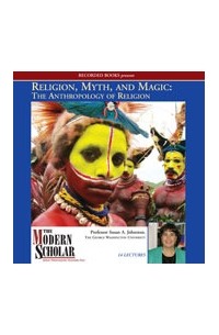 Susan A. Johnston - Religion, Myth, and Magic: The Anthropology of Religion (The Modern Scholar)