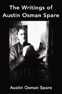 Austin Osman Spare - The Writings of Austin Osman Spare: Anathema of Zos, The Book of Pleasure and The Focus of Life