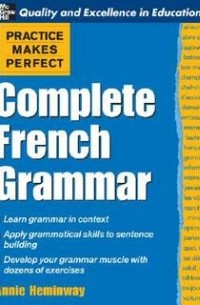 Annie Heminway - Practice Makes Perfect: Complete French Grammar