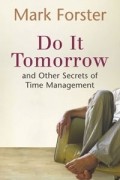 Do It Tomorrow and Other Secrets of Time Management