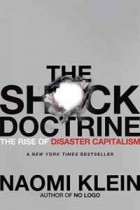 Наоми Кляйн - The Shock Doctrine: The Rise of Disaster Capitalism