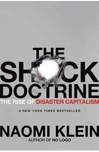 Наоми Кляйн - The Shock Doctrine: The Rise of Disaster Capitalism