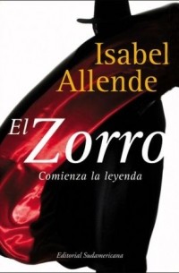 Isabel Allende - El Zorro: Comienza la Leyenda