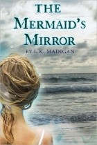 Л. К. Мэдиган - The Mermaid's Mirror