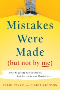  - Mistakes Were Made (But Not by Me): Why We Justify Foolish Beliefs, Bad Decisions, and Hurtful Acts