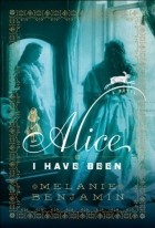 Melanie Benjamin - Alice I Have Been