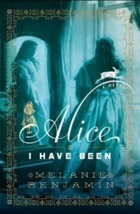 Melanie Benjamin - Alice I Have Been