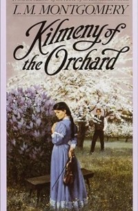 Lucy Maud Montgomery - Kilmeny of the Orchard
