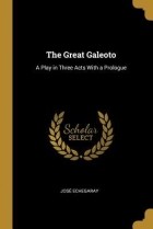 José Echegaray - The Great Galeoto: A Play in Three Acts with a Prologue