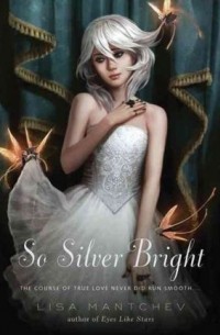 Lisa Mantchev - So Silver Bright