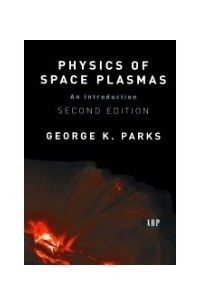 Джордж Паркс - Physics Of Space Plasmas: An Introduction