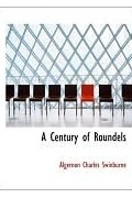 Algernon Charles Swinburne - A Century Of Roundels