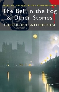 Gertrude Atherton - The Bell in the Fog & Other Stories