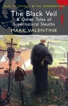 Mark Valentine - The Black Veil &amp; Other Tales of Supernatural Sleuths