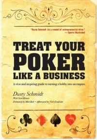 Дасти Шмидт - Относитесь к покеру, как к бизнесу