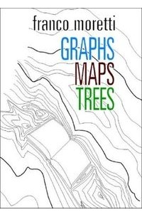 Franco Moretti - Graphs, Maps, Trees: Abstract Models for a Literary History