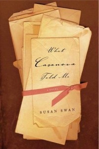 Susan Swan - What Casanova Told Me: A Novel