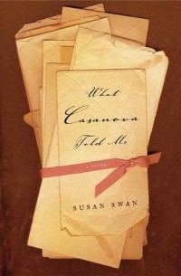 Susan Swan - What Casanova Told Me: A Novel