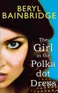 Beryl Bainbridge - The Girl in the Polka Dot Dress