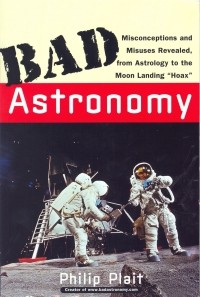 Филлип Кэри Плейт - Bad Astronomy: Misconceptions and Misuses Revealed, from Astrology to the Moon Landing