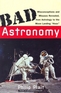 Филлип Кэри Плейт - Bad Astronomy: Misconceptions and Misuses Revealed, from Astrology to the Moon Landing