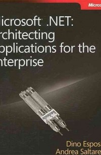 Dino Esposito - Microsoft® .NET: Architecting Applications for the Enterprise