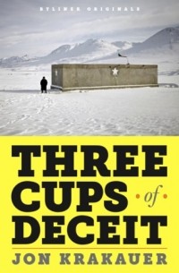 Jon Krakauer - Three Cups of Deceit: How Greg Mortenson, Humanitarian Hero, Lost His Way
