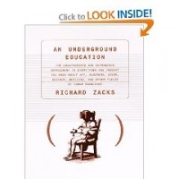 Richard Zacks - An Underground Education: The Unauthorized and Outrageous Supplement to Everything You Thought You Knew About Art, Sex, Business, Crime, Science, Medicine, and Other Fields of Human Knowledge