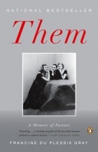 Francine du Plessix Gray - Them: A Memoir of Parents