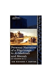 Richard Francis Burton - Personal Narrative of a Pilgrimage to El-Medinah and Mecca