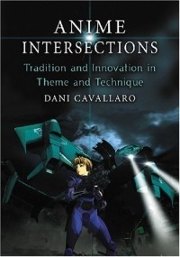 Dani Cavallaro - Anime Intersections: Tradition and Innovation in Theme and Technique