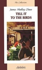 James Hadley Chase - Tell it to the Birds