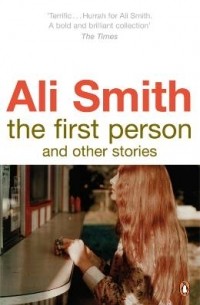 Ali Smith - The First Person and Other Stories