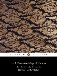 Lady Sarashina - As I Crossed a Bridge of Dreams: Recollections of a Woman in Eleventh-Century Japan