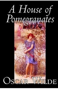 Oscar Wilde - A House of Pomegranates