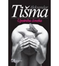 Aleksandar Tišma - Upotreba čoveka