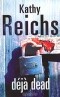 Kathy Reichs - Déjà Dead