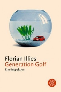 Флориан Иллиес - Generation Golf. Eine Inspektion