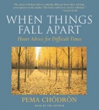 Pema Chodron - When Things Fall Apart: Heart Advice for Difficult Times