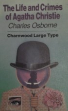 Чарльз Осборн - The life and crimes of Agatha Christie